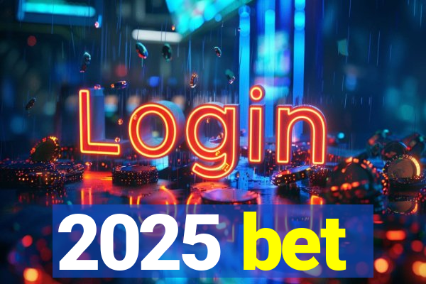 2025 bet